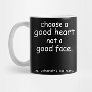 Choose a good heart not a good face. Black Mug